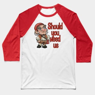 Should you need us... Baseball T-Shirt